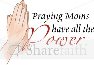 Praying Moms Have Power