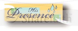 His Presence and Water Drops