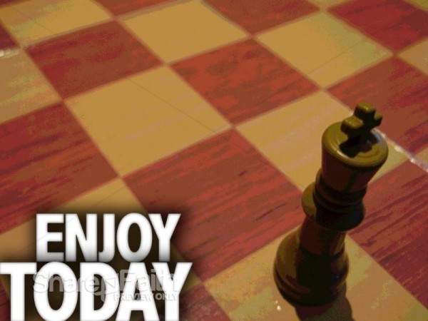 Enjoy Today Chess Board