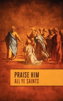 Praise Him All Ye Saints Church Bulletins