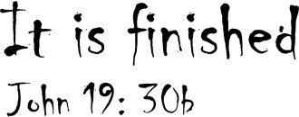 It is Finished John 19:30b painted Script