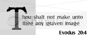 Thou Shalt Not Make Any Graven Image