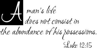 A Mans Life Does Not Consist in His Possessions