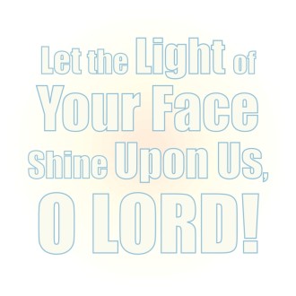 Let the Light of Your Face Shine