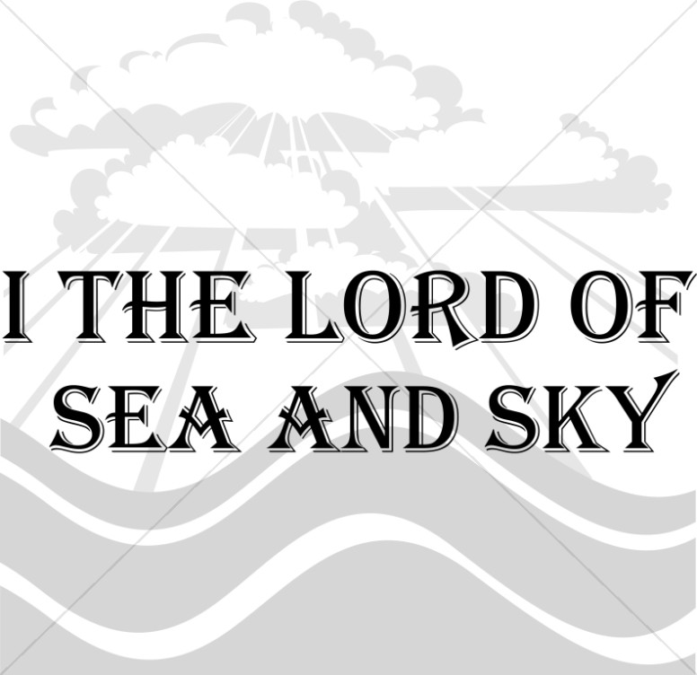 I the Lord of Sea and Sky Grayscale